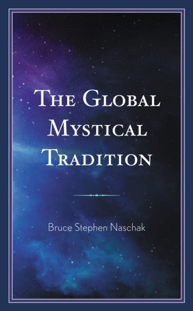 Book cover of: Global Mystical Tradition. By: Bruce Stephen Naschak
