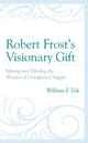 Book cover of: Robert Frost’s Visionary Gift. By: William F. Zak
