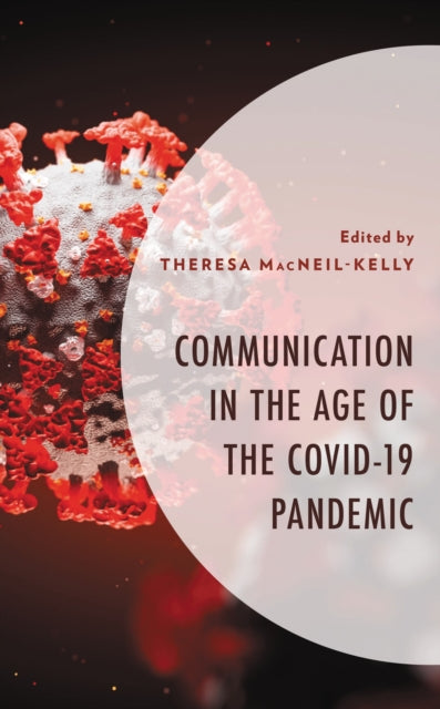 Book cover of: Communication in the Age of the COVID-19 Pandemic. By: Theresa MacNeil-Kelly