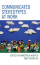 Book cover of: Communicated Stereotypes at Work. By: Anastacia Kurylo