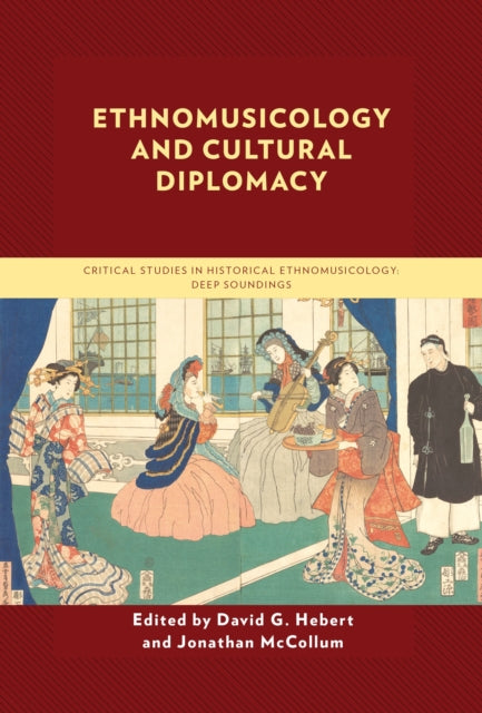 Book cover of: Ethnomusicology and Cultural Diplomacy. By: David G. Hebert