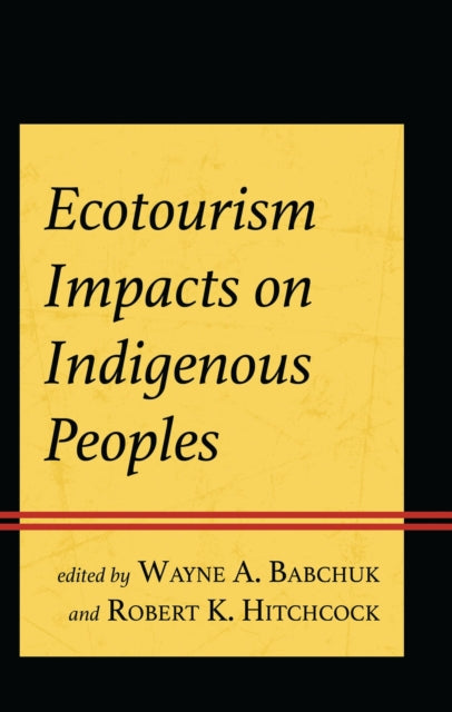 Book cover of: Ecotourism Impacts on Indigenous Peoples. By: Wayne A. Babchuk