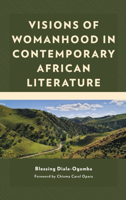 Book cover of: Visions of Womanhood in Contemporary African Literature. By: Blessing Diala-Ogamba