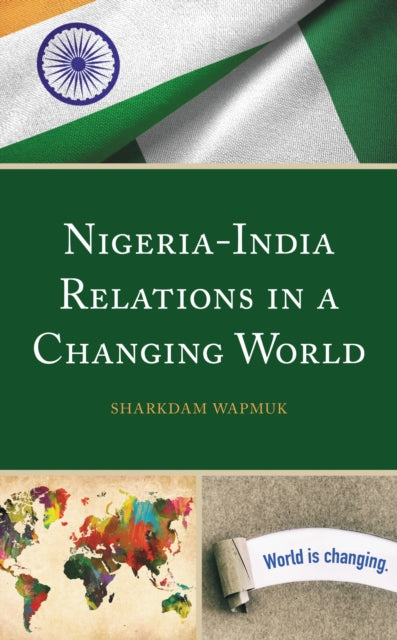 Book cover of: Nigeria-India Relations in a Changing World. By: Sharkdam Wapmuk