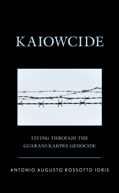 Book cover of: Kaiowcide. By: Antonio Augusto Rossotto Ioris