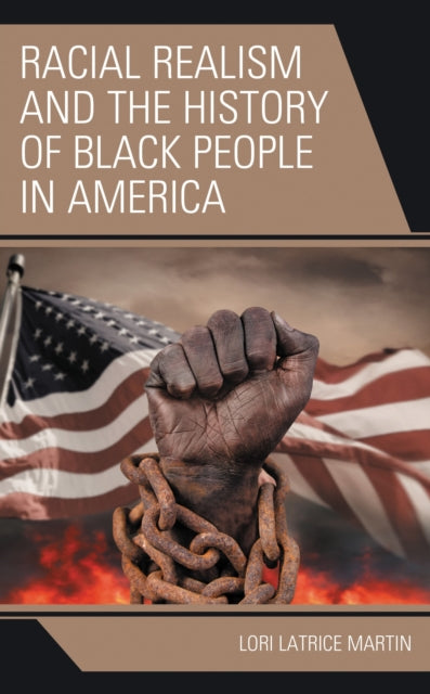 Book cover of: Racial Realism and the History of Black People in America. By: Lori Latrice Martin