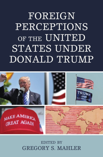 Book cover of: Foreign Perceptions of the United States under Donald Trump. By: Gregory S. Mahler