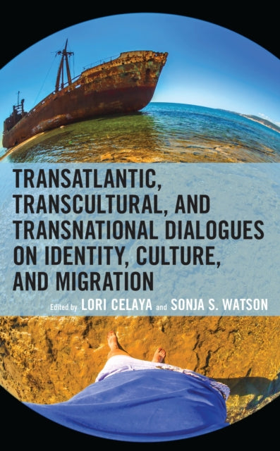 Book cover of: Transatlantic, Transcultural, and Transnational Dialogues on Identity, Culture, and Migration. By: Lori Celaya