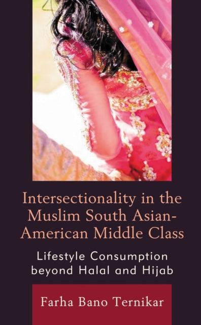 Book cover of: Intersectionality in the Muslim South Asian-American Middle Class. By: Farha Bano Ternikar