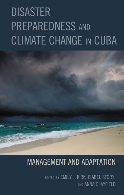 Book cover of: Disaster Preparedness and Climate Change in Cuba. By: Emily J. Kirk