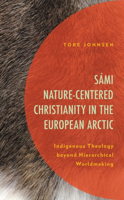 Book cover of: Sami Nature-Centered Christianity in the European Arctic. By: Tore Johnsen