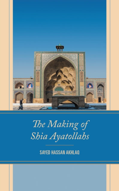 Book cover of: Making of Shia Ayatollahs. By: Sayed Hassan Akhlaq