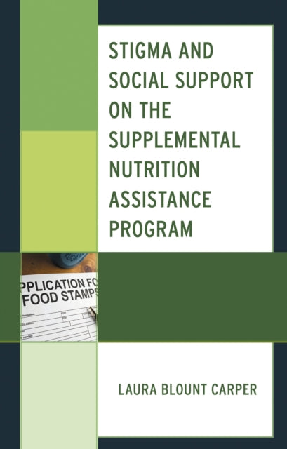 Book cover of: Stigma and Social Support on the Supplemental Nutrition Assistance Program. By: Laura Blount Carper