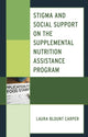 Book cover of: Stigma and Social Support on the Supplemental Nutrition Assistance Program. By: Laura Blount Carper