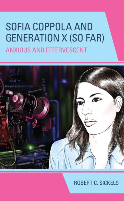 Book cover of: Sofia Coppola and Generation X (So Far). By: Robert C. Sickels