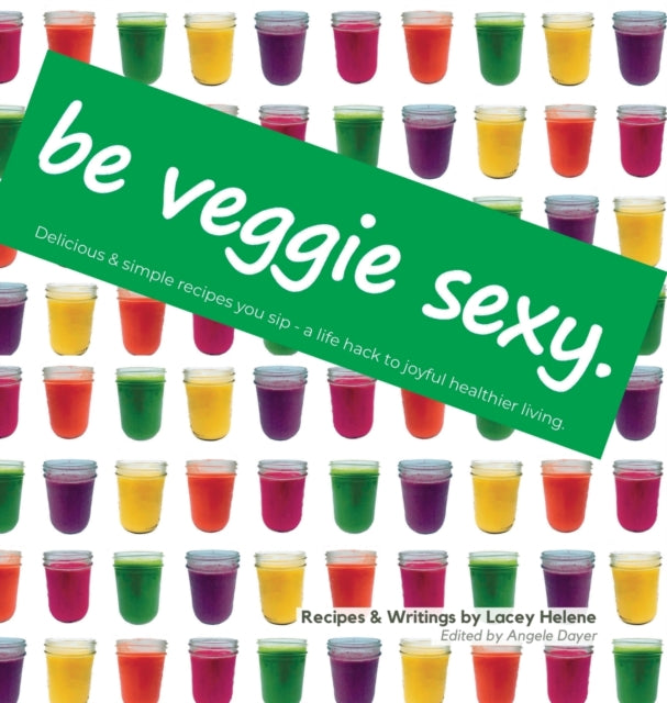 Book cover of: Be Veggie Sexy. By: Lacey Helene