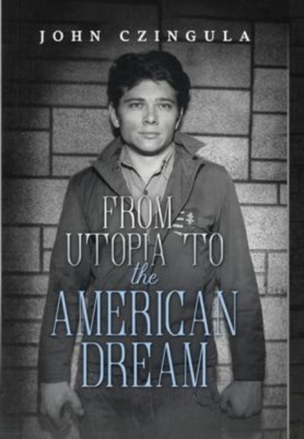 Book cover of: From Utopia to The American Dream. By: John Czingula