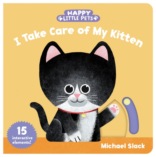 Book cover of: Happy Little Pets: I Take Care of My Kitten. By: Michael Slack