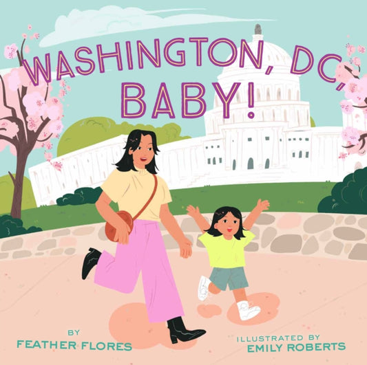 Book cover of: Washington, DC, Baby!. By: Feather Flores