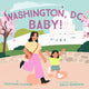 Book cover of: Washington, DC, Baby!. By: Feather Flores