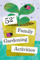 Book cover of: 52 Family Gardening Activities
