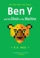 Book cover of: Ben Y and the Ghost in the Machine. By: K. A. Holt