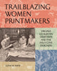 Book cover of: Trailblazing Women Printmakers. By: Elena M. Sarni