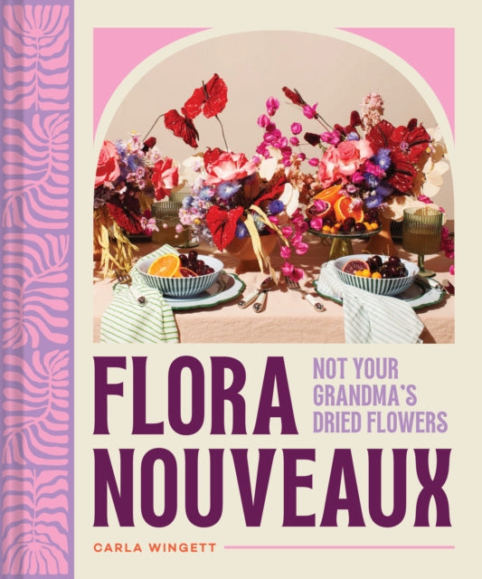 Flora Nouveaux, Not Your Grandma's Dried Flowers 9781797228525 Carla Wingett