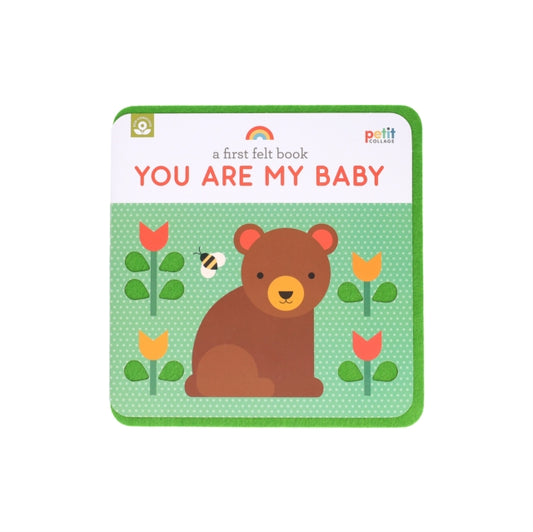 Book cover of: First Felt Book: You Are My Baby. By: Petit Collage