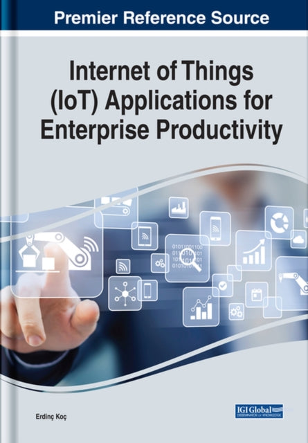Book cover of: Internet of Things (IoT) Applications for Enterprise Productivity. By: Erdinç Koç