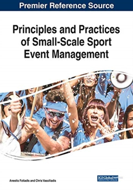 Principles and Practices of Small-Scale Sport Event Management 9781799850526 Anestis Fotiadis