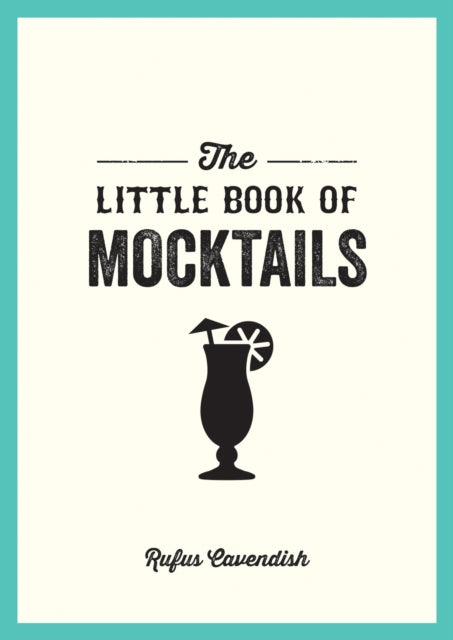 Little Book of Mocktails, Delicious Alcohol-Free Recipes for Any Occasion 9781800071506 Rufus Cavendish