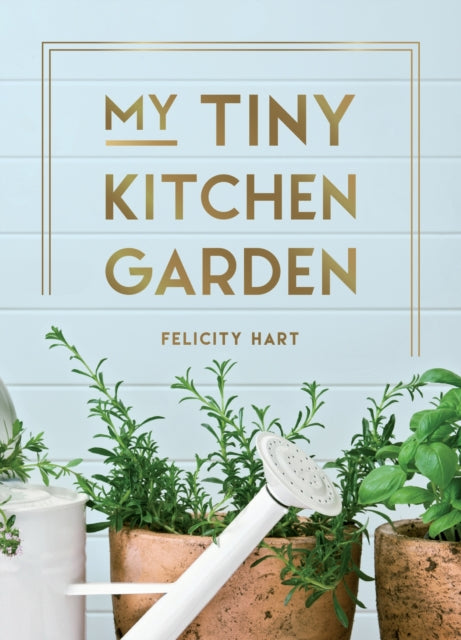 Book cover of: My Tiny Kitchen Garden. By: Felicity Hart