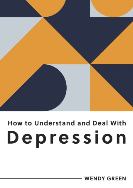 Book cover of: How to Understand and Deal with Depression. By: Wendy Green