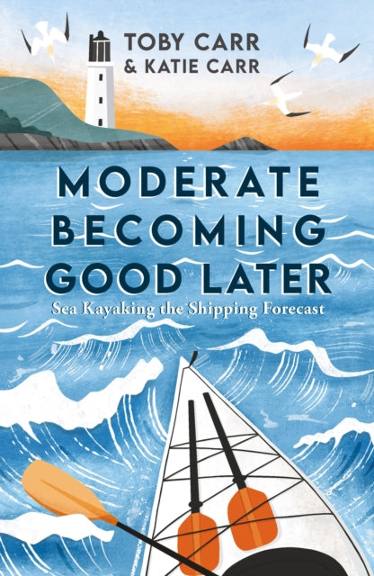 Moderate Becoming Good Later, Sea Kayaking the Shipping Forecast - as seen on the BBC Travel Show 9781800076105 Katie Carr