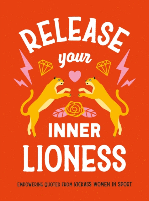 Release Your Inner Lioness, Empowering Quotes from Kickass Women in Sport: Crush Your Goals, Celebrate Your Strength and Live Life to the Full 9781800079182 Harriet Dyer