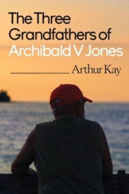 Book cover of: Three grandfathers of Archibald V Jones. By: Arthur Kay