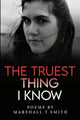Book cover of: Truest Thing I Know. By: Marshall T. Smith