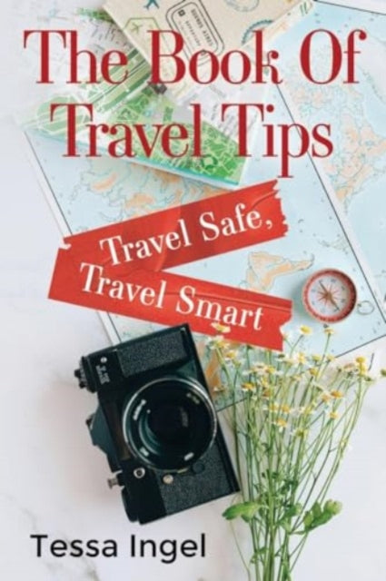 Book cover of: Book Of Travel Tips - Travel Safe, Travel Smart. By: Tessa Ingel