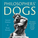 Philosophers' Dogs, How history's greatest thinkers stole ideas from their four-legged friends 9781800180666 Samuel Dodson