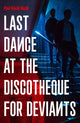 Book cover of: Last Dance at the Discotheque for Deviants. By: Paul David Gould