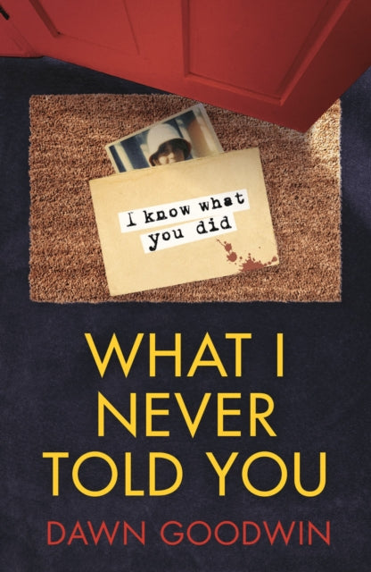 Book cover of: What I Never Told You. By: Dawn Goodwin