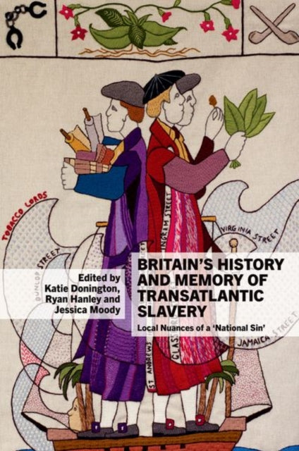 Book cover of: Britain’s History and Memory of Transatlantic Slavery. By: Katie Donington