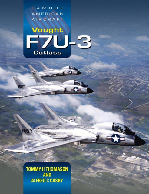 Vought F7U-3 Cutlass 9781800352940 Tommy H. Thomason