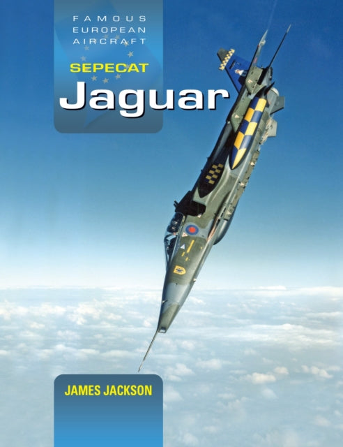 SEPECAT Jaguar, A Development and Operational History 9781800353299 James Jackson