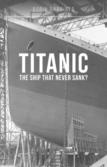 Book cover of: Titanic: The Ship That Never Sank?