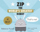 Book cover of: Zip, the World's Greatest Robot. By: Rebecca Purcell