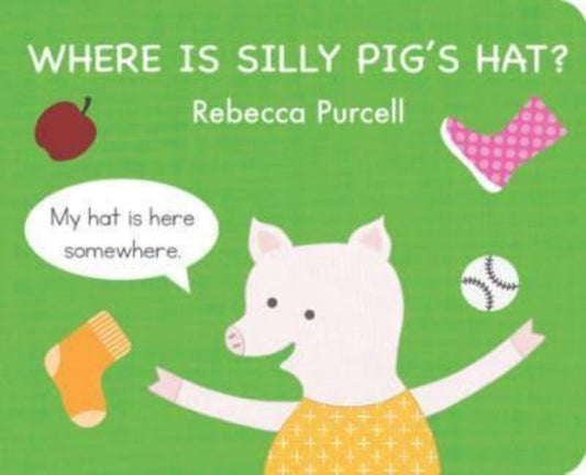 Book cover of: Where is Silly Pig's Hat?. By: Rebecca Purcell