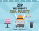 Book cover of: Zip the Robot's Tea Party. By: Rebecca Purcell