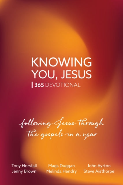 Book cover of: Knowing You, Jesus: 365 Devotional. By: Tony Horsfall